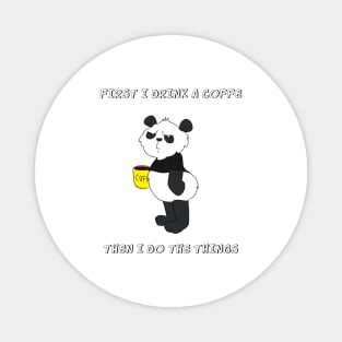 First I Drink The Coffee, Then I Do The Things - Funny Panda Magnet
